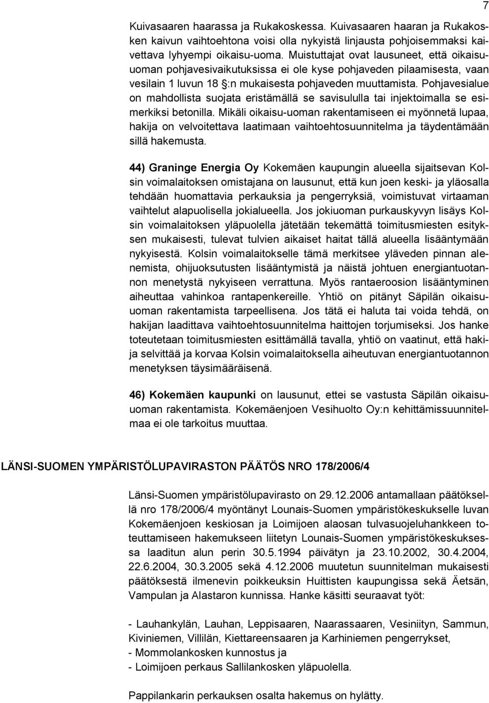Pohjavesialue on mahdollista suojata eristämällä se savisululla tai injektoimalla se esimerkiksi betonilla.