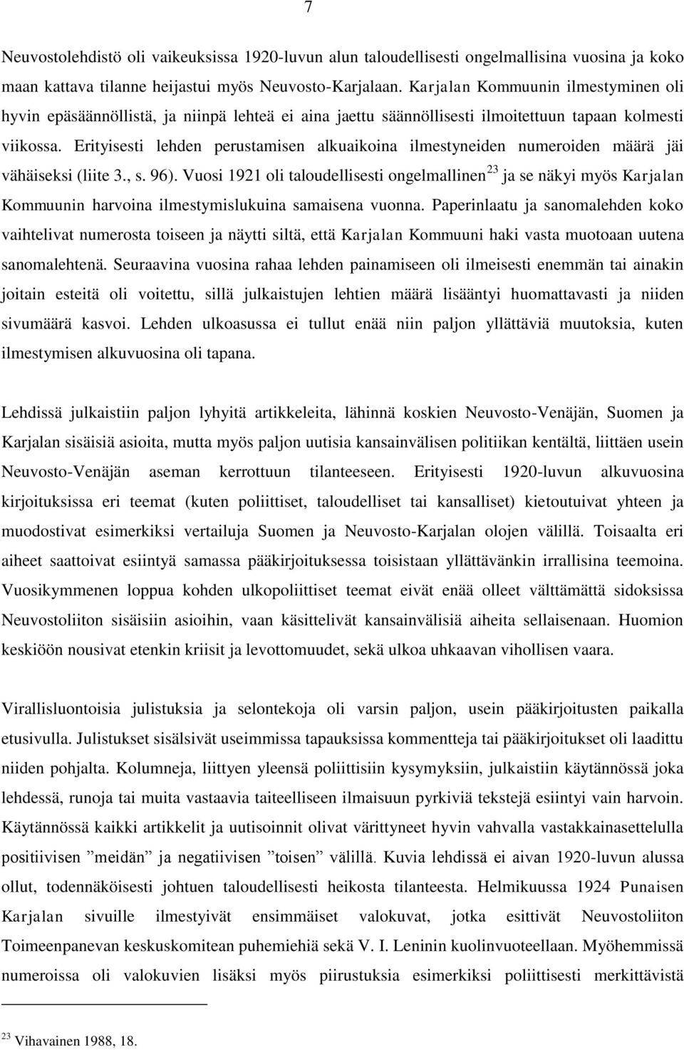 Erityisesti lehden perustamisen alkuaikoina ilmestyneiden numeroiden määrä jäi vähäiseksi (liite 3., s. 96).