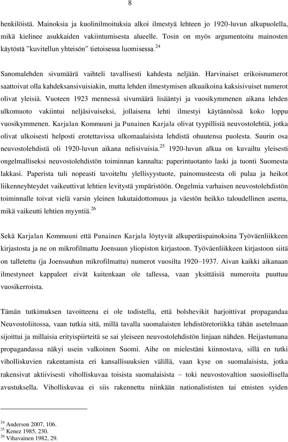 Harvinaiset erikoisnumerot saattoivat olla kahdeksansivuisiakin, mutta lehden ilmestymisen alkuaikoina kaksisivuiset numerot olivat yleisiä.