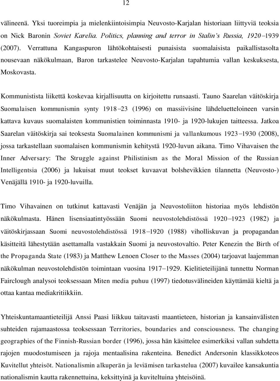 Kommunistista liikettä koskevaa kirjallisuutta on kirjoitettu runsaasti.