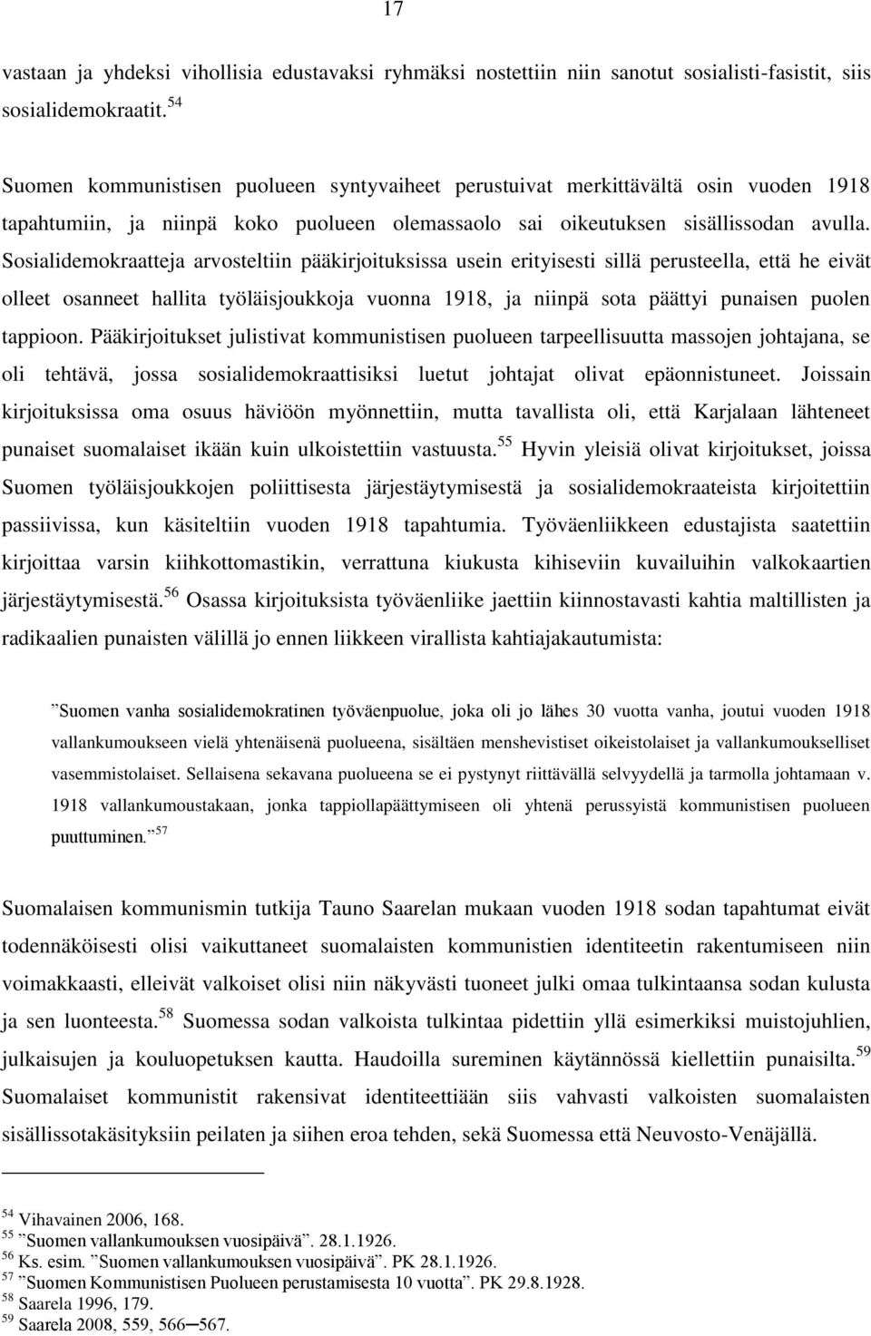 Sosialidemokraatteja arvosteltiin pääkirjoituksissa usein erityisesti sillä perusteella, että he eivät olleet osanneet hallita työläisjoukkoja vuonna 1918, ja niinpä sota päättyi punaisen puolen