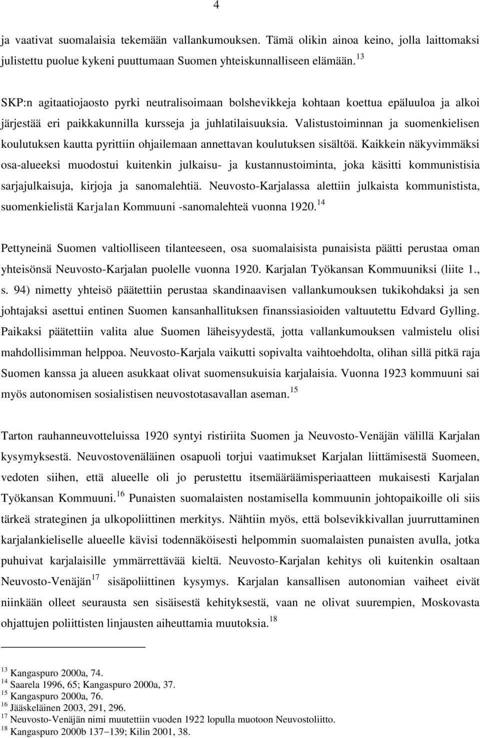 Valistustoiminnan ja suomenkielisen koulutuksen kautta pyrittiin ohjailemaan annettavan koulutuksen sisältöä.