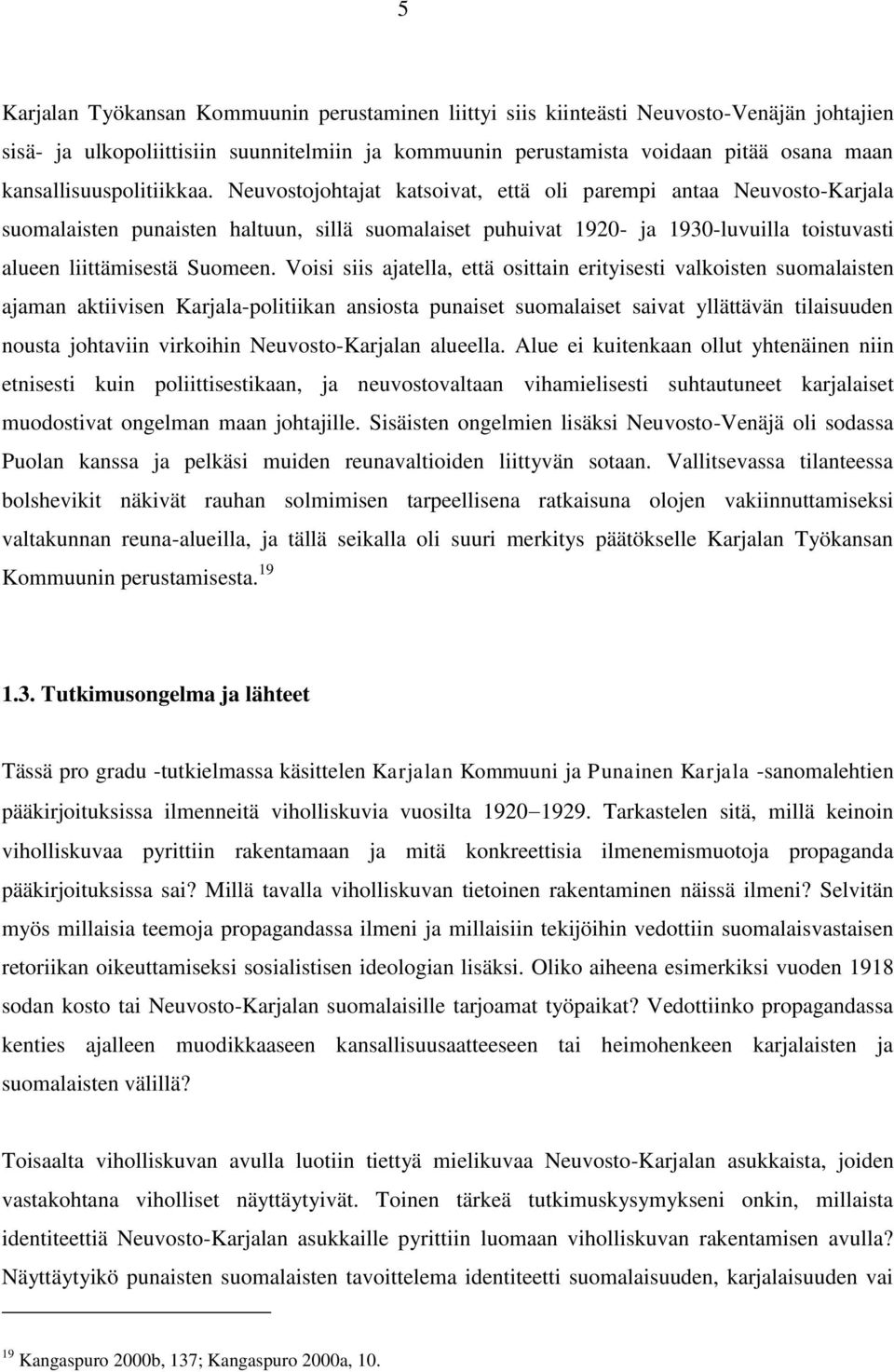 Neuvostojohtajat katsoivat, että oli parempi antaa Neuvosto-Karjala suomalaisten punaisten haltuun, sillä suomalaiset puhuivat 1920- ja 1930-luvuilla toistuvasti alueen liittämisestä Suomeen.