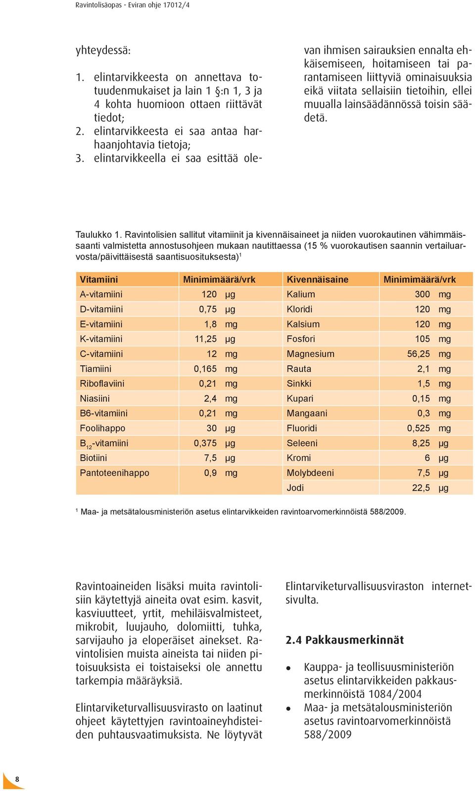 lainsäädännössä toisin säädetä. Taulukko 1.