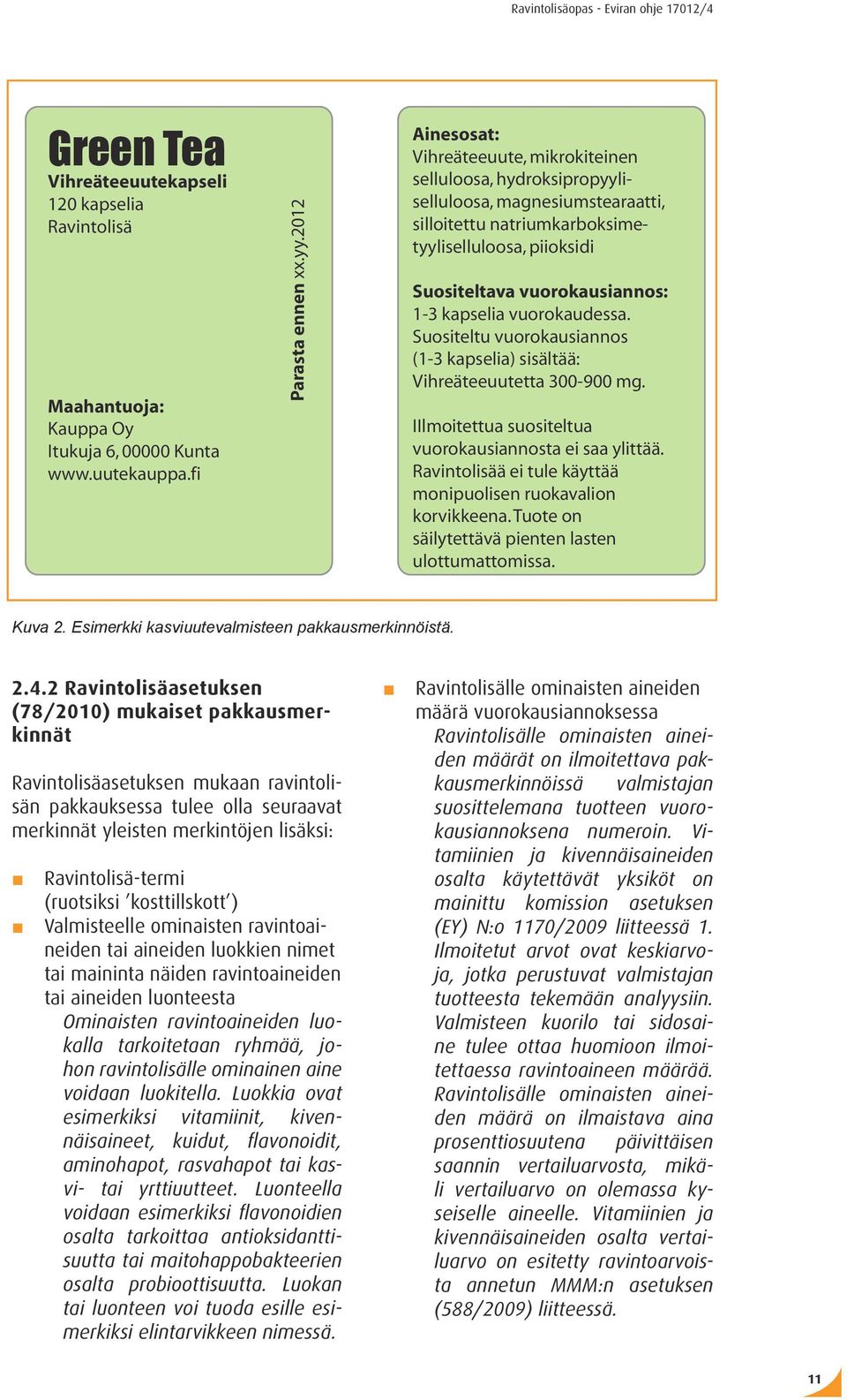 kapselia vuorokaudessa. Suositeltu vuorokausiannos (1-3 kapselia) sisältää: Vihreäteeuutetta 300-900 mg. IIlmoitettua suositeltua vuorokausiannosta ei saa ylittää.