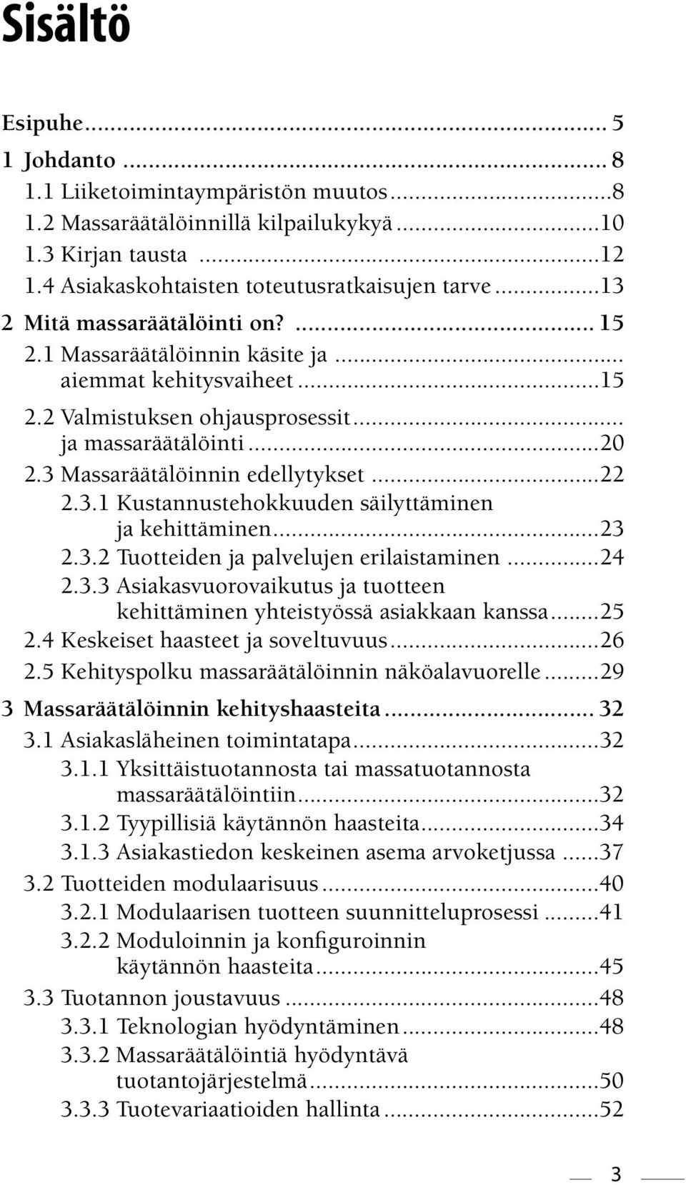 ..22 2.3.1 Kustannustehokkuuden säilyttäminen ja kehittäminen...23 2.3.2 Tuotteiden ja palvelujen erilaistaminen...24 2.3.3 Asiakasvuorovaikutus ja tuotteen kehittäminen yhteistyössä asiakkaan kanssa.