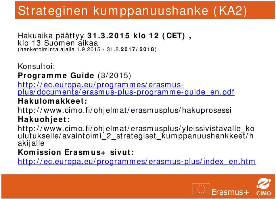 eu/programmes/erasmusplus/documents/erasmus-plus-programme-guide_en.pdf Hakulomakkeet: http://www.cimo.