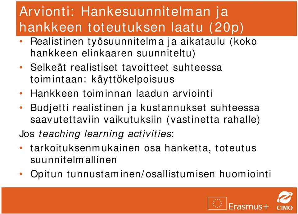 arviointi Budjetti realistinen ja kustannukset suhteessa saavutettaviin vaikutuksiin (vastinetta rahalle) Jos teaching