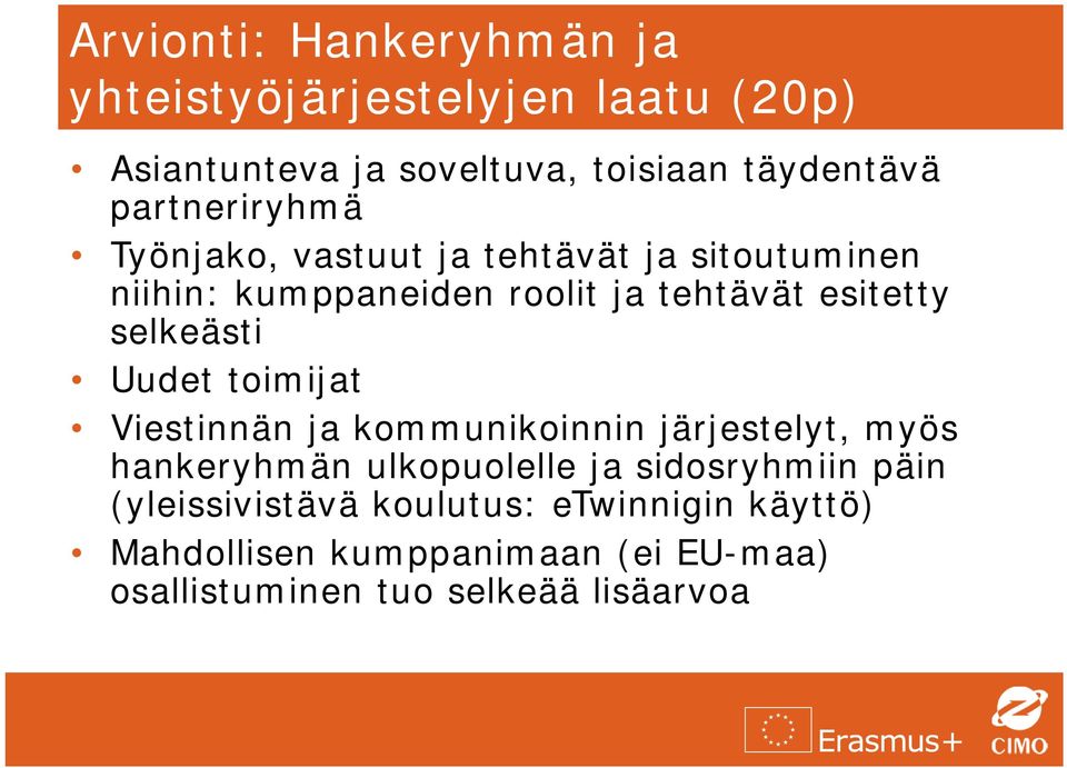 selkeästi Uudet toimijat Viestinnän ja kommunikoinnin järjestelyt, myös hankeryhmän ulkopuolelle ja sidosryhmiin