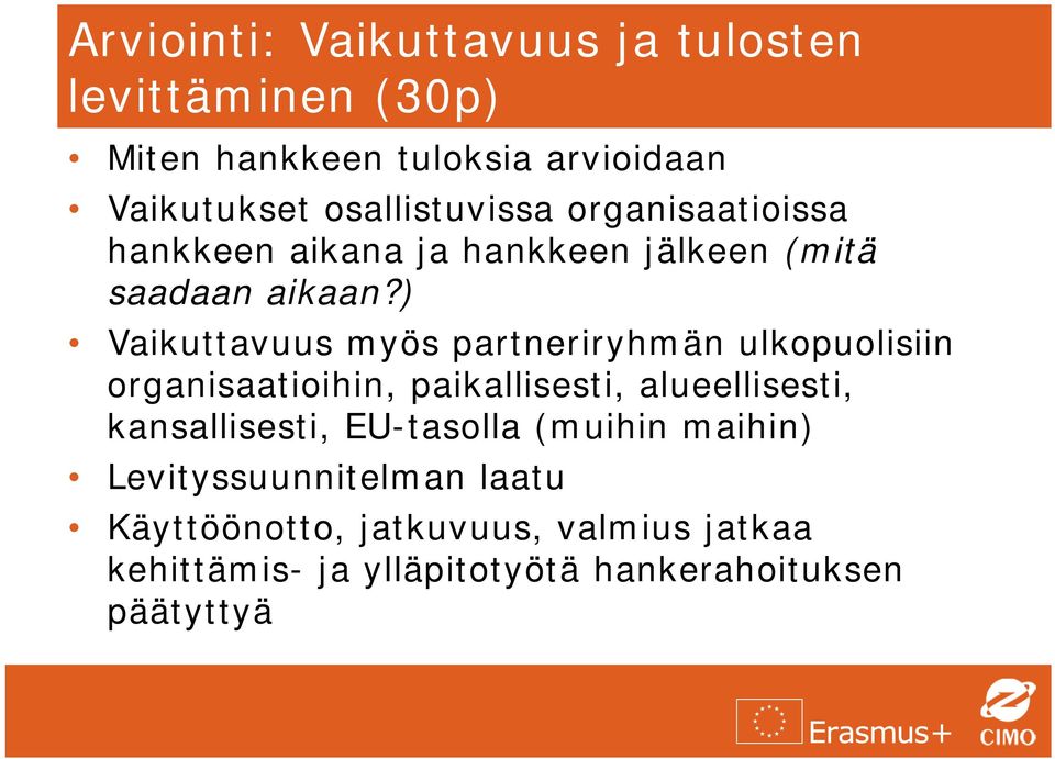 ) Vaikuttavuus myös partneriryhmän ulkopuolisiin organisaatioihin, paikallisesti, alueellisesti, kansallisesti,