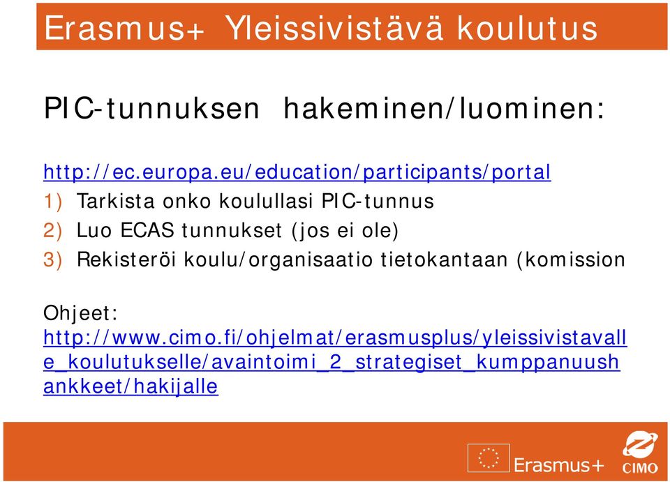 (jos ei ole) 3) Rekisteröi koulu/organisaatio tietokantaan (komission Ohjeet: http://www.cimo.