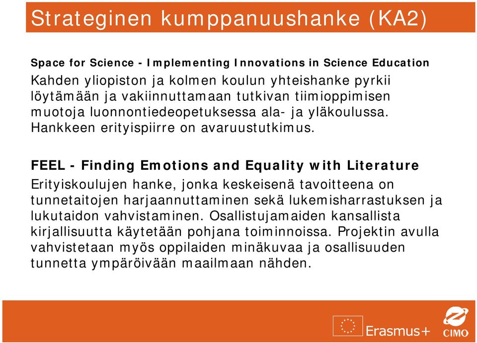 FEEL - Finding Emotions and Equality with Literature Erityiskoulujen hanke, jonka keskeisenä tavoitteena on tunnetaitojen harjaannuttaminen sekä