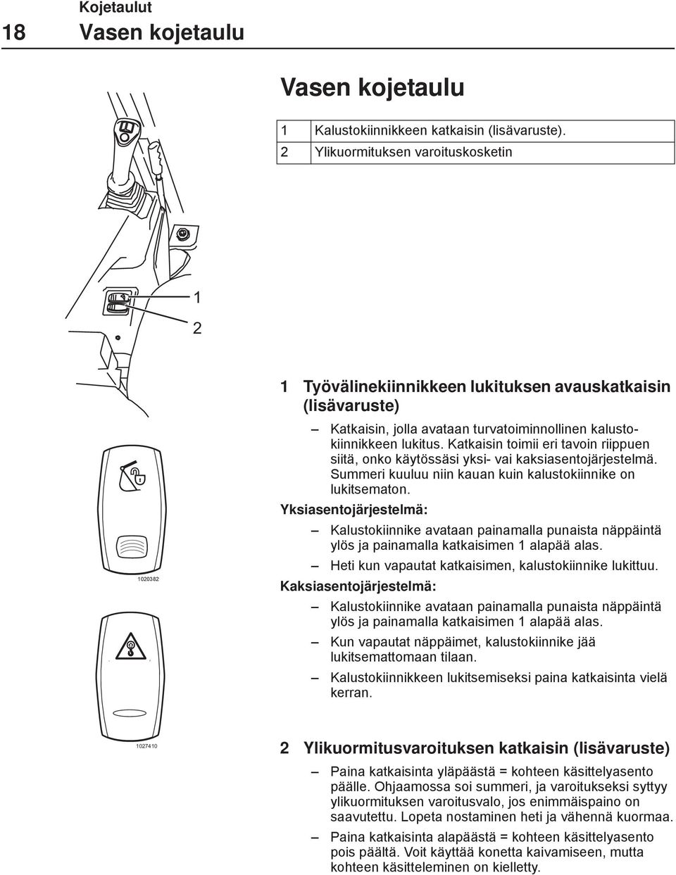 Katkaisin toimii eri tavoin riippuen siitä, onko käytössäsi yksi- vai kaksiasentojärjestelmä. Summeri kuuluu niin kauan kuin kalustokiinnike on lukitsematon.