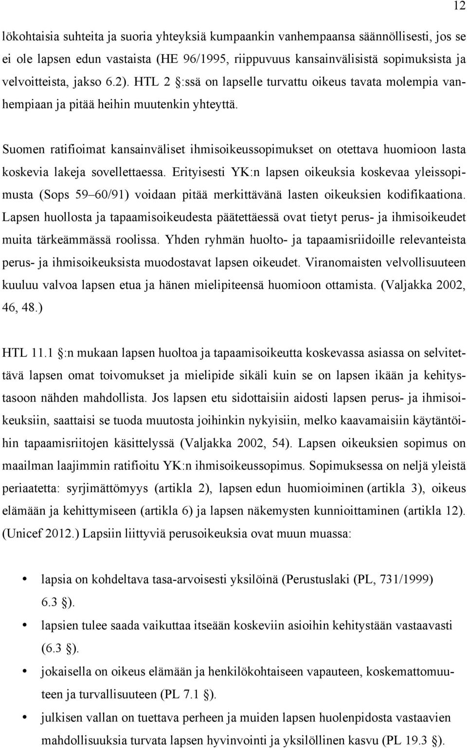 Suomen ratifioimat kansainväliset ihmisoikeussopimukset on otettava huomioon lasta koskevia lakeja sovellettaessa.