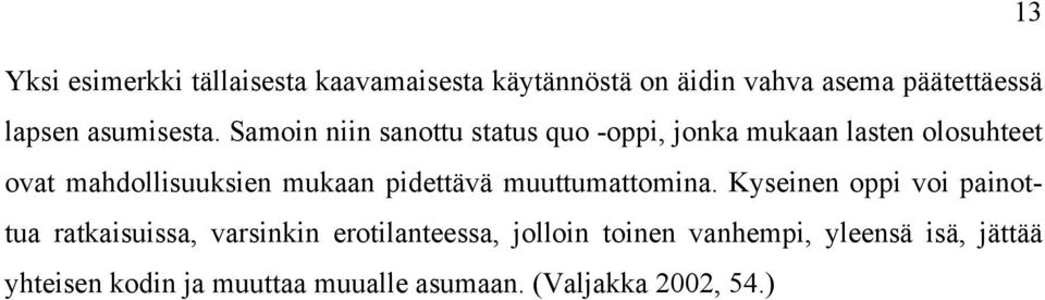Samoin niin sanottu status quo -oppi, jonka mukaan lasten olosuhteet ovat mahdollisuuksien mukaan