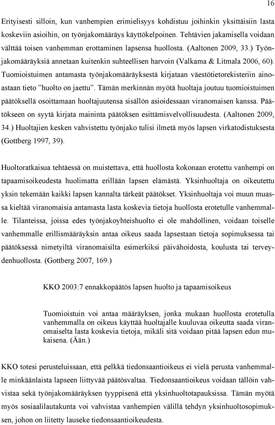 Tuomioistuimen antamasta työnjakomääräyksestä kirjataan väestötietorekisteriin ainoastaan tieto huolto on jaettu.