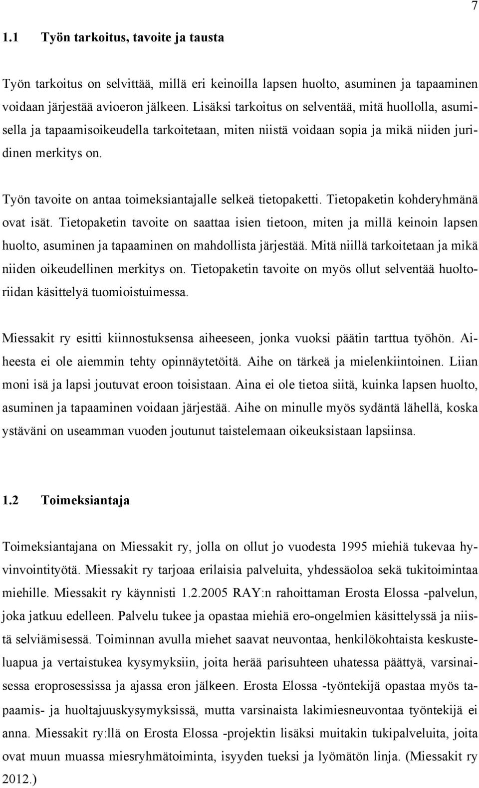Työn tavoite on antaa toimeksiantajalle selkeä tietopaketti. Tietopaketin kohderyhmänä ovat isät.