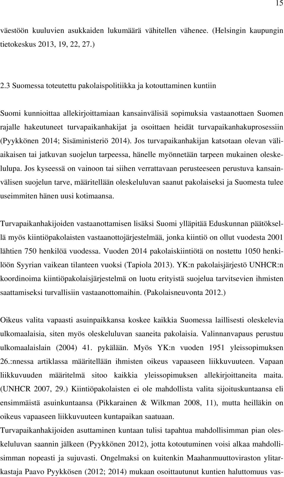 osoittaen heidät turvapaikanhakuprosessiin (Pyykkönen 2014; Sisäministeriö 2014).