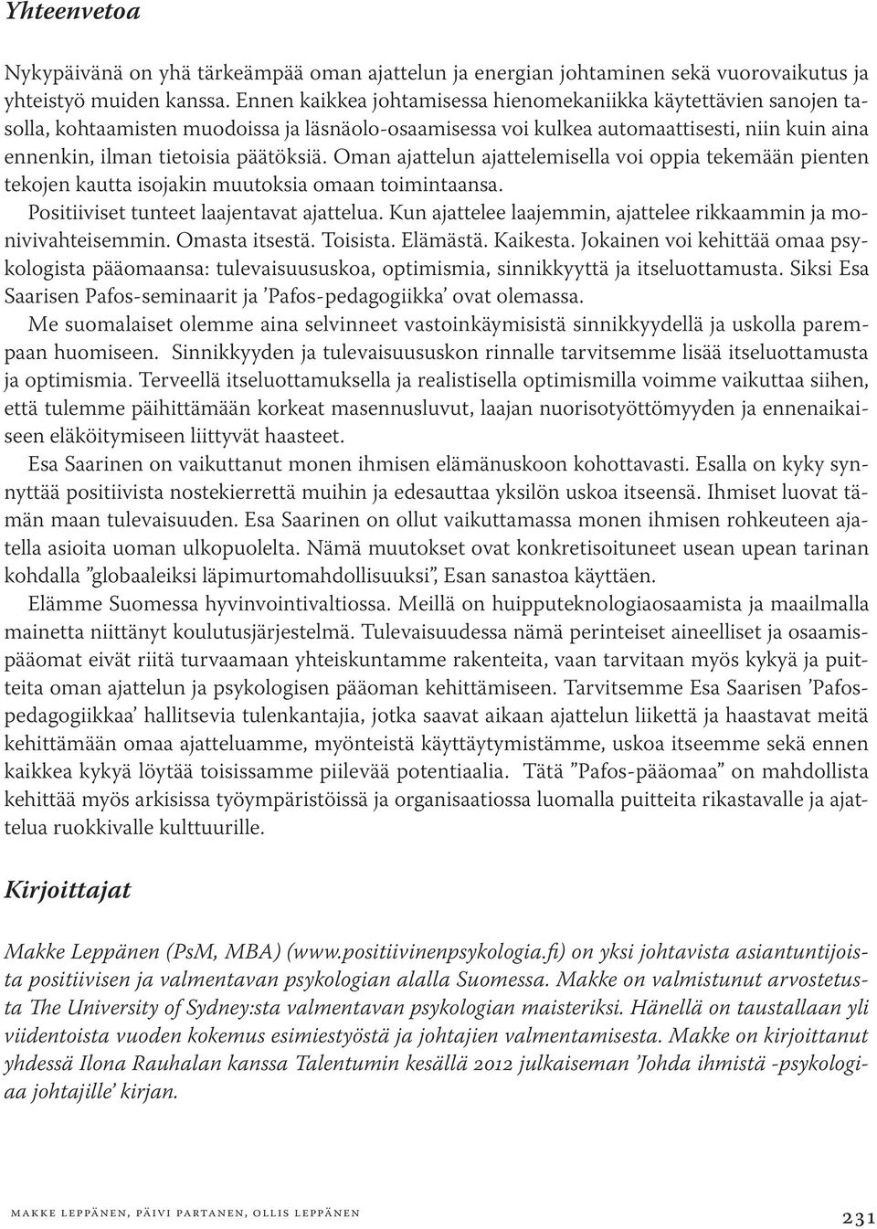 Oman ajattelun ajattelemisella voi oppia tekemään pienten tekojen kautta isojakin muutoksia omaan toimintaansa. Positiiviset tunteet laajentavat ajattelua.