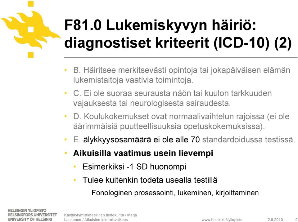 Ei ole suoraa seurausta näön tai kuulon tarkkuuden vajauksesta tai neurologisesta sairaudesta. D.