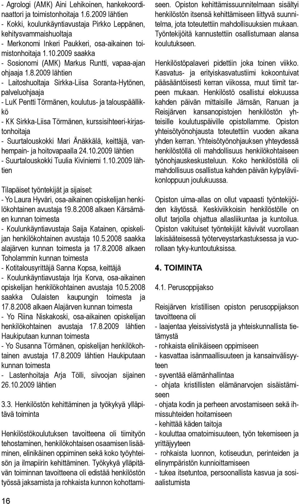 2009 saakka - Sosionomi (AMK) Markus Runtti, vapaa-ajan ohjaaja 1.8.