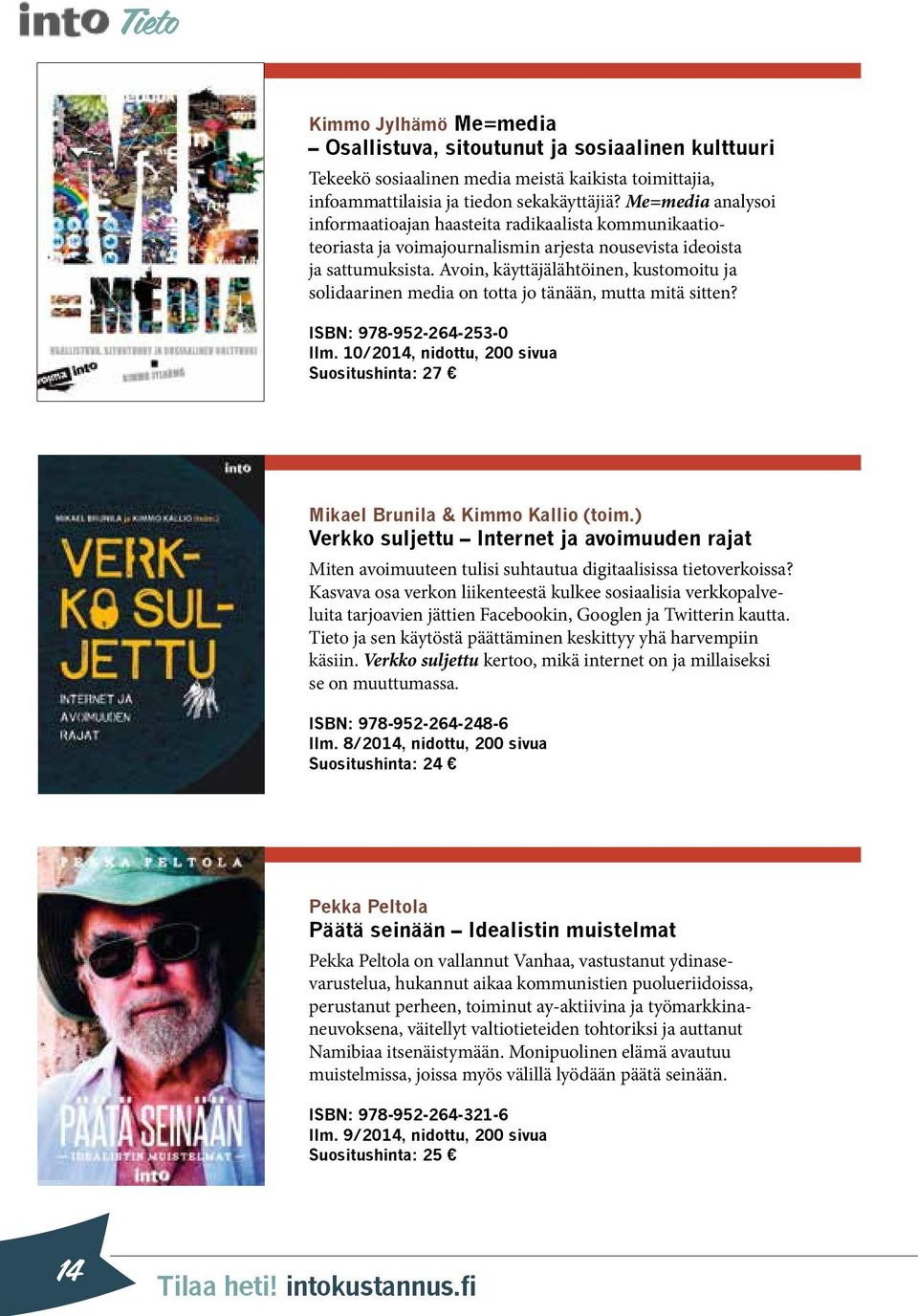 Avoin, käyttäjälähtöinen, kustomoitu ja solidaarinen media on totta jo tänään, mutta mitä sitten? ISBN: 978-952-264-253-0 Ilm.