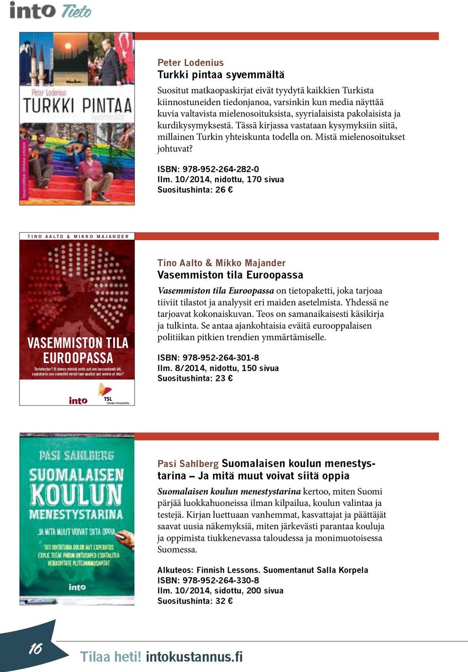 10/2014, nidottu, 170 sivua Suositushinta: 26 Tino AAlTo & Mikko MAjAnder vasemmiston tila euroopassa Tino AA l T o & Mikko MA j A nder vasemmiston tila euroopassa toriatectur?