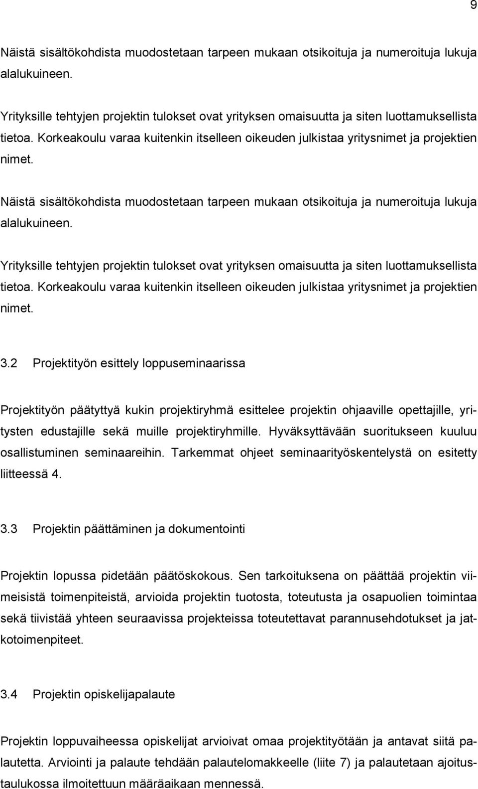 Näistä sisältökohdista muodostetaan tarpeen mukaan otsikoituja ja numeroituja lukuja alalukuineen.  3.