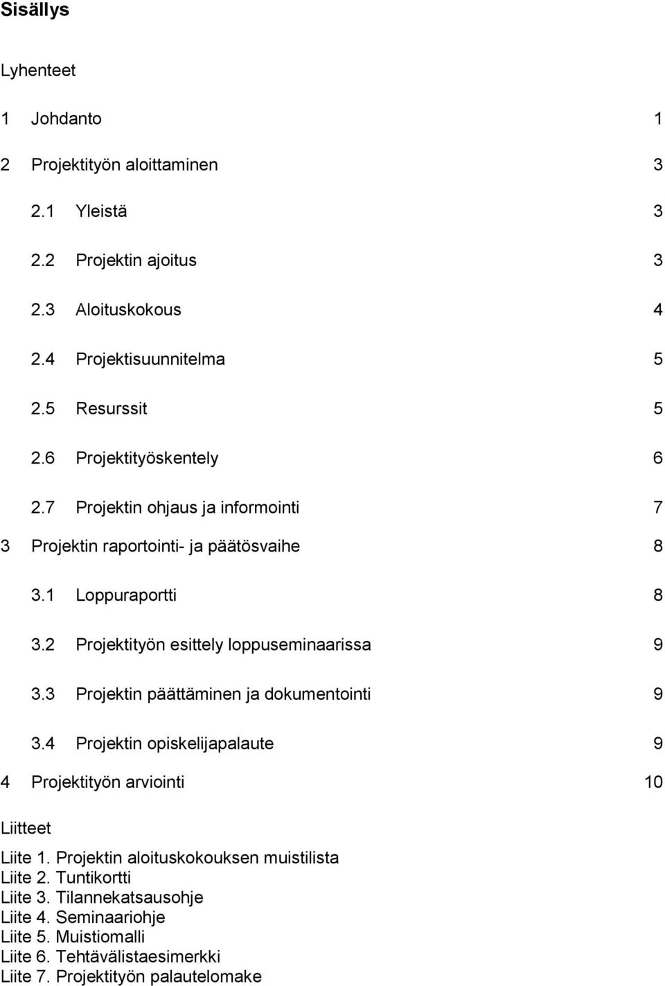 2 Projektityön esittely loppuseminaarissa 9 3.3 Projektin päättäminen ja dokumentointi 9 3.