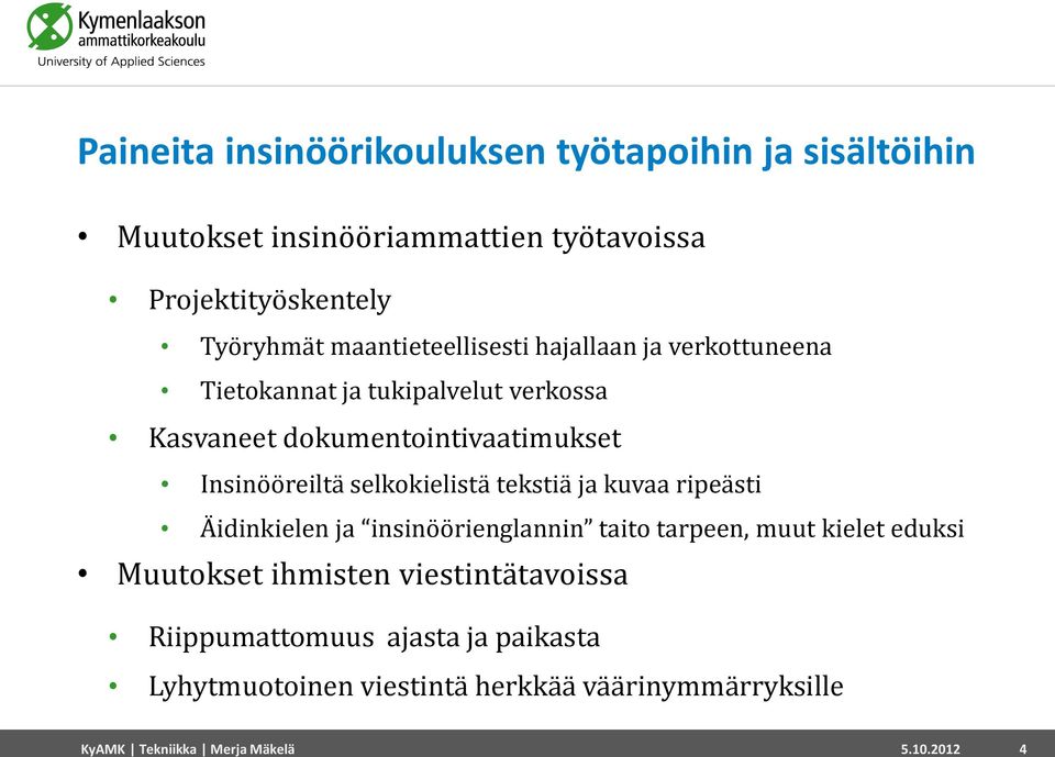 selkokielistä tekstiä ja kuvaa ripeästi Äidinkielen ja insinöörienglannin taito tarpeen, muut kielet eduksi Muutokset ihmisten