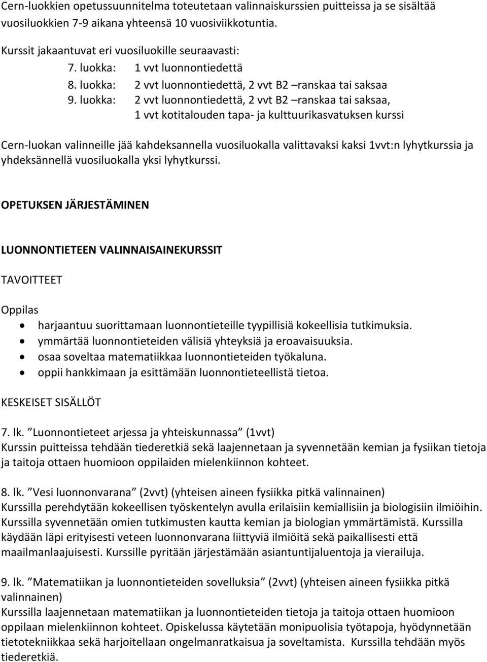 luokka: 2 vvt luonnontiedettä, 2 vvt B2 ranskaa tai saksaa, 1 vvt kotitalouden tapa- ja kulttuurikasvatuksen kurssi Cern-luokan valinneille jää kahdeksannella vuosiluokalla valittavaksi kaksi 1vvt:n