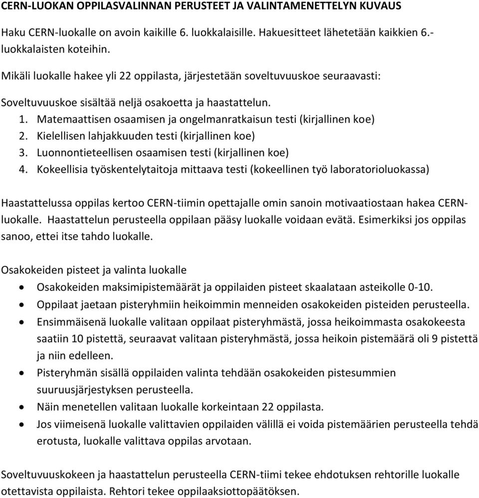 Matemaattisen osaamisen ja ongelmanratkaisun testi (kirjallinen koe) 2. Kielellisen lahjakkuuden testi (kirjallinen koe) 3. Luonnontieteellisen osaamisen testi (kirjallinen koe) 4.