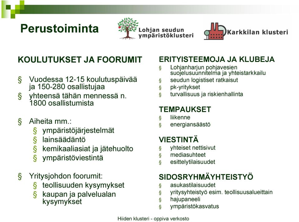 ERITYISTEEMOJA JA KLUBEJA Lohjanharjun pohjavesien suojelusuunnitelma ja yhteistarkkailu seudun logistiset ratkaisut pk-yritykset turvallisuus ja riskienhallinta