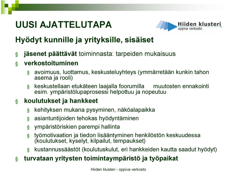 ympäristölupaprosessi helpottuu ja nopeutuu koulutukset ja hankkeet kehityksen mukana pysyminen, näköalapaikka asiantuntijoiden tehokas hyödyntäminen ympäristöriskien