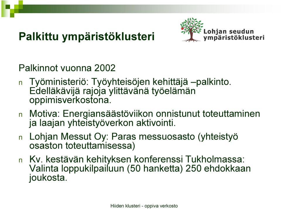 Motiva: Energiansäästöviikon onnistunut toteuttaminen ja laajan yhteistyöverkon aktivointi.