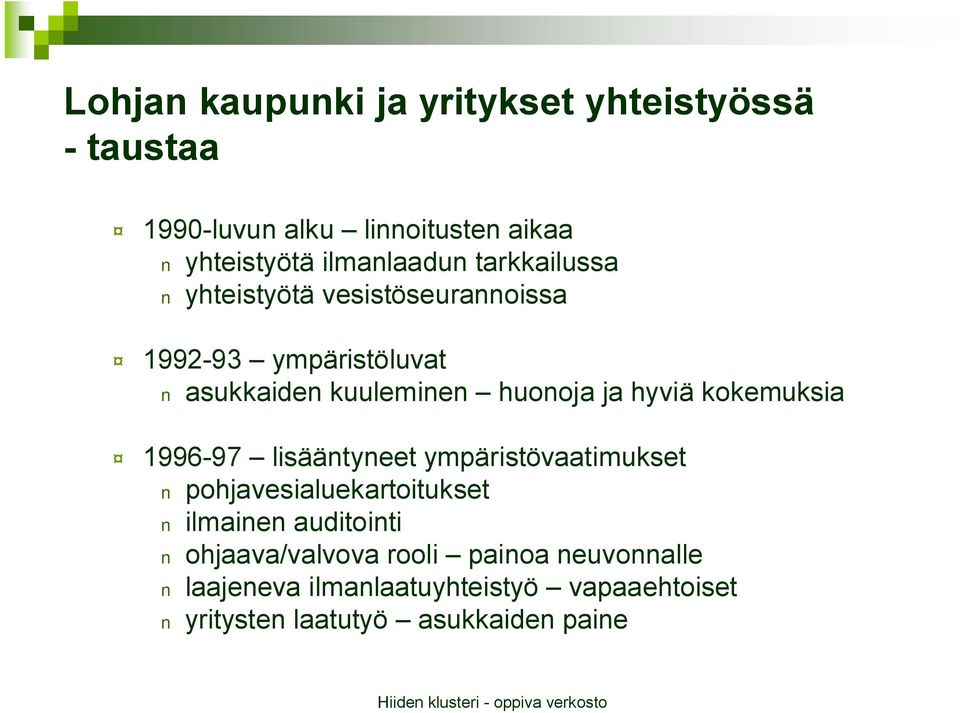 ja hyviä kokemuksia 1996-97 lisääntyneet ympäristövaatimukset pohjavesialuekartoitukset ilmainen auditointi