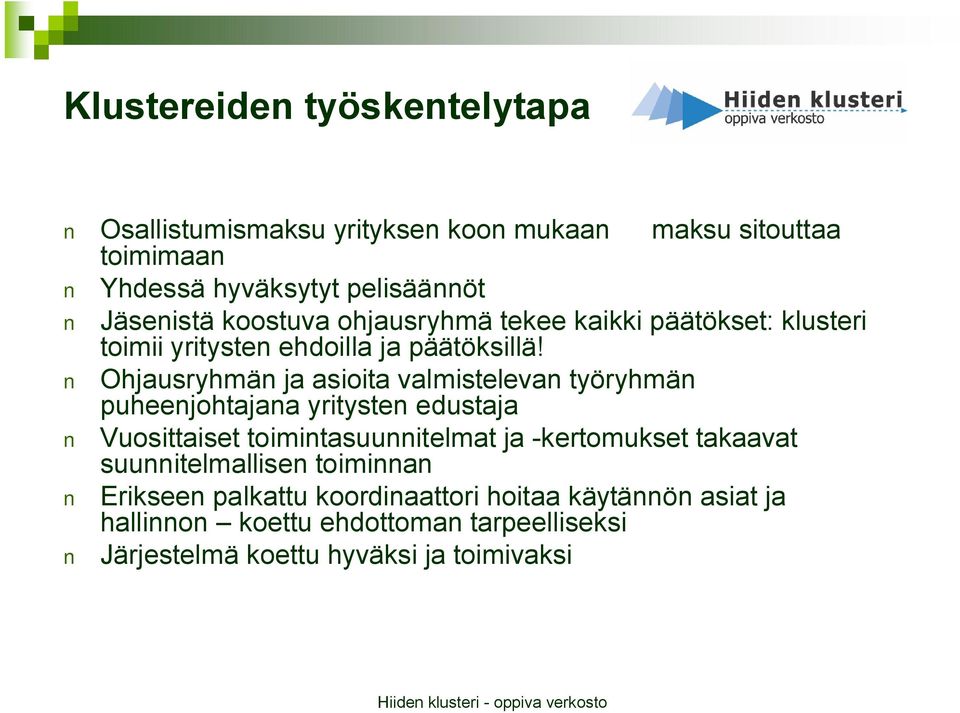 Ohjausryhmän ja asioita valmistelevan työryhmän puheenjohtajana yritysten edustaja Vuosittaiset toimintasuunnitelmat ja -kertomukset