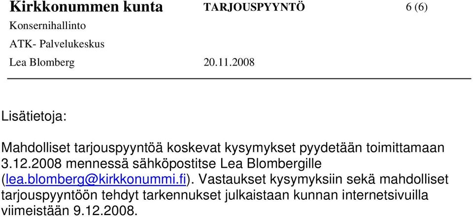 2008 mennessä sähköpostitse Lea Blombergille (lea.blomberg@kirkkonummi.fi).