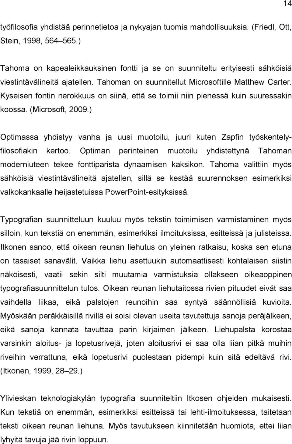 Kyseisen fontin nerokkuus on siinä, että se toimii niin pienessä kuin suuressakin koossa. (Microsoft, 2009.