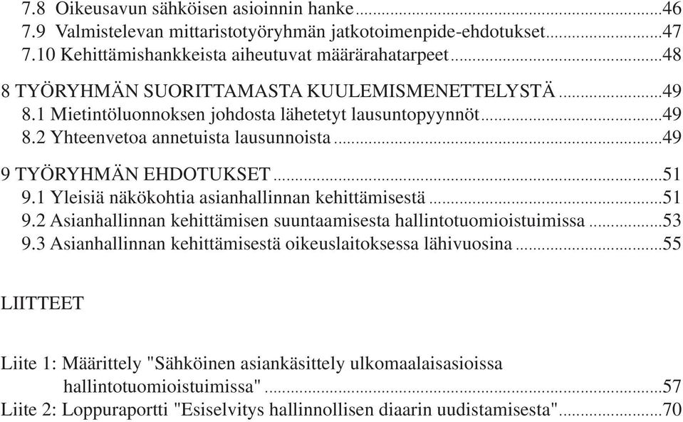 ..51 9.1 Yleisiä näkökohtia asianhallinnan kehittämisestä...51 9.2 Asianhallinnan kehittämisen suuntaamisesta hallintotuomioistuimissa...53 9.