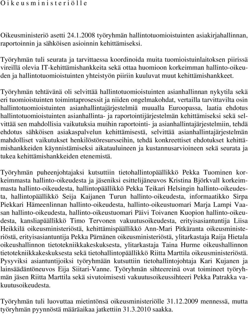 hallintotuomioistuinten yhteistyön piiriin kuuluvat muut kehittämishankkeet.