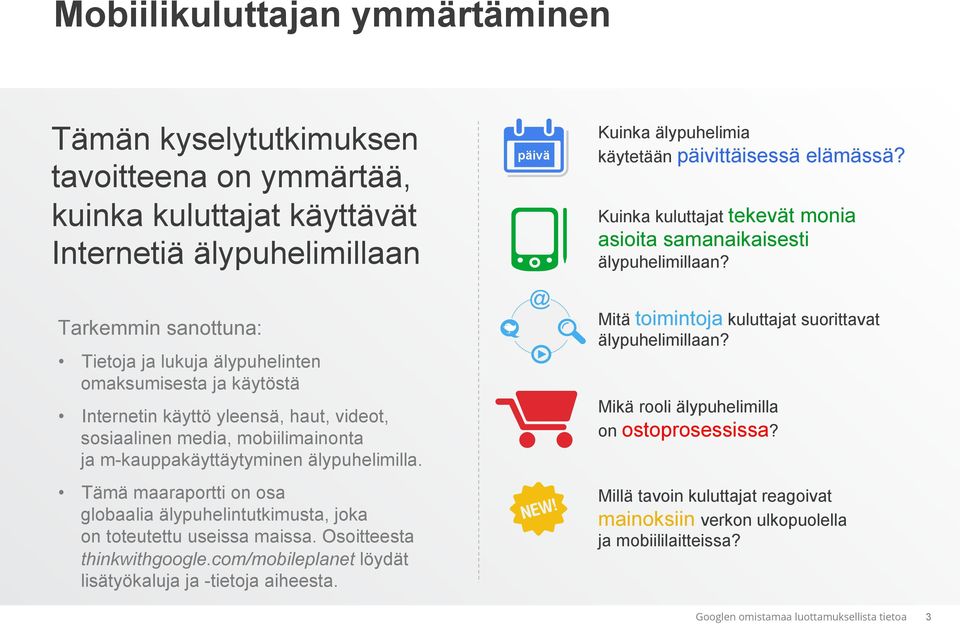 Tarkemmin sanottuna: Tietoja ja lukuja älypuhelinten omaksumisesta ja käytöstä Internetin käyttö yleensä, haut, videot, sosiaalinen media, mobiilimainonta ja m-kauppakäyttäytyminen älypuhelimilla.