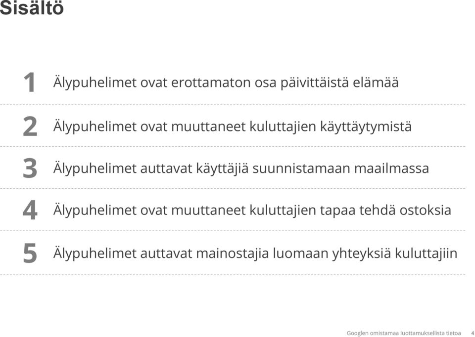 käyttäjiä suunnistamaan maailmassa Älypuhelimet ovat muuttaneet kuluttajien