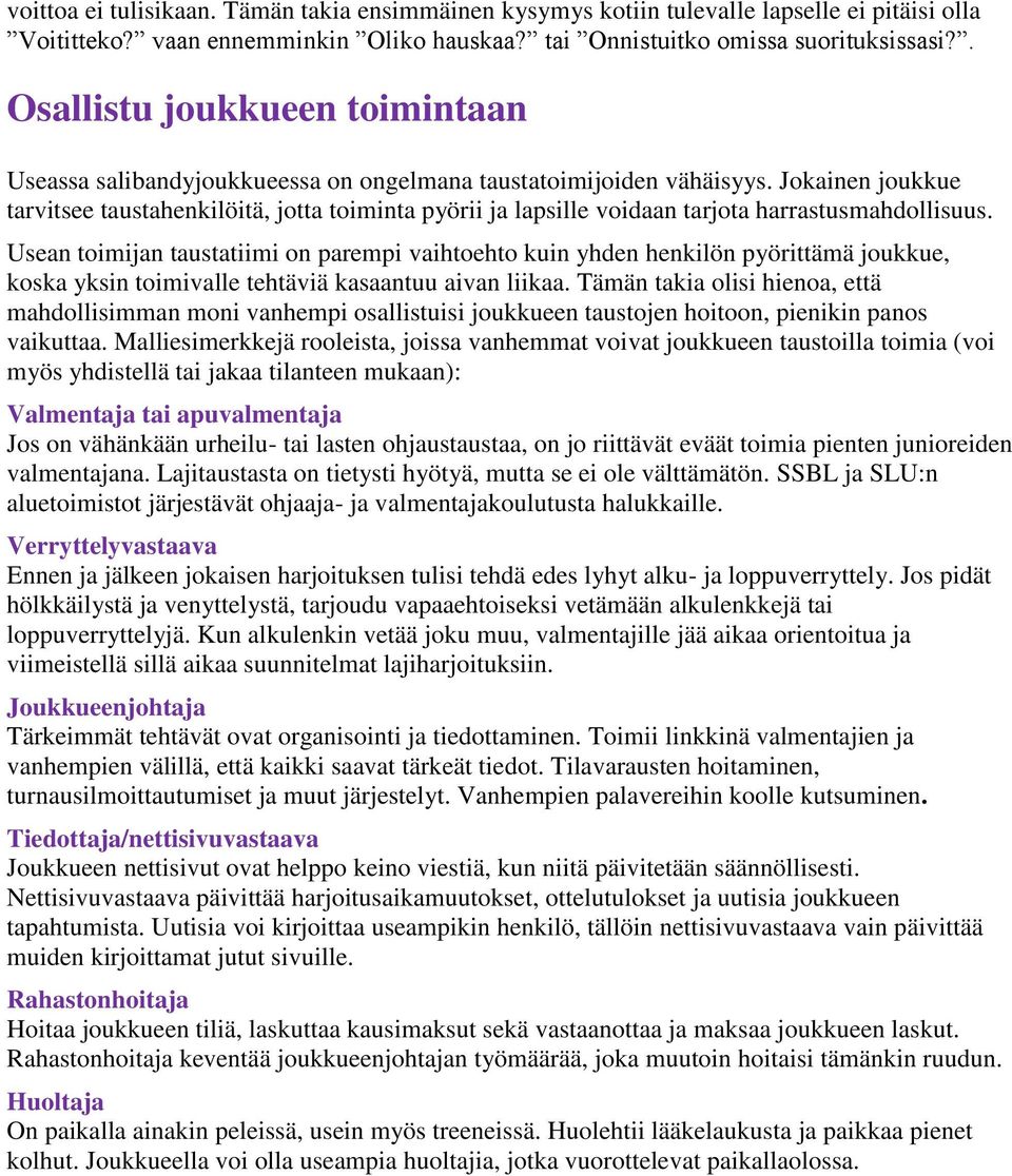 Jokainen joukkue tarvitsee taustahenkilöitä, jotta toiminta pyörii ja lapsille voidaan tarjota harrastusmahdollisuus.