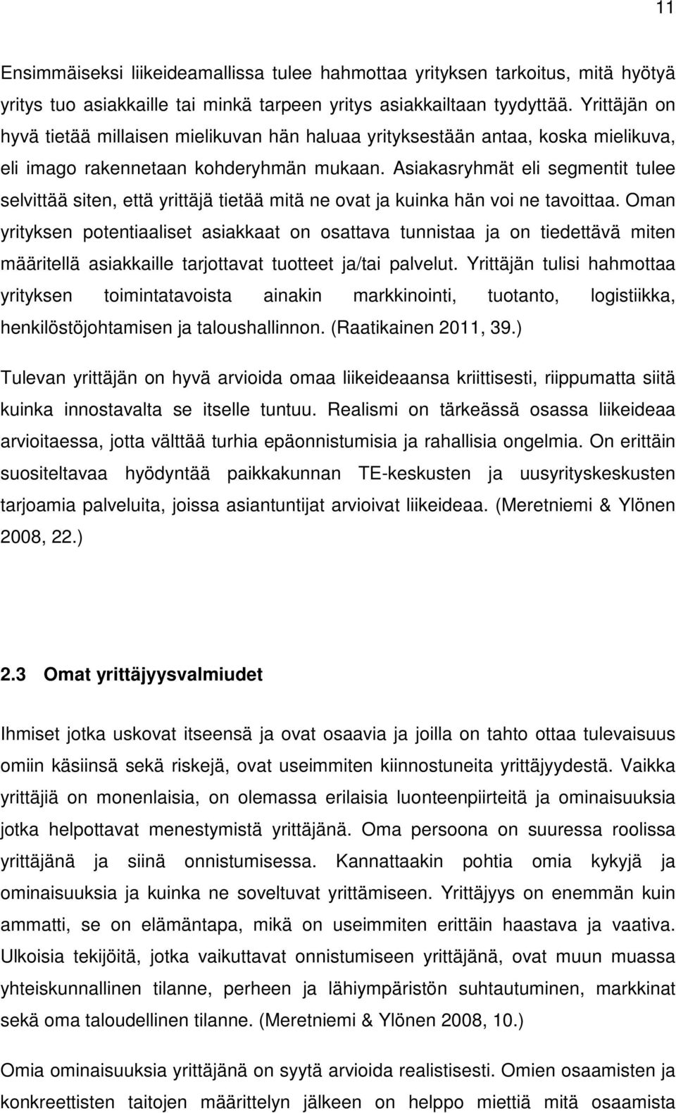 Asiakasryhmät eli segmentit tulee selvittää siten, että yrittäjä tietää mitä ne ovat ja kuinka hän voi ne tavoittaa.