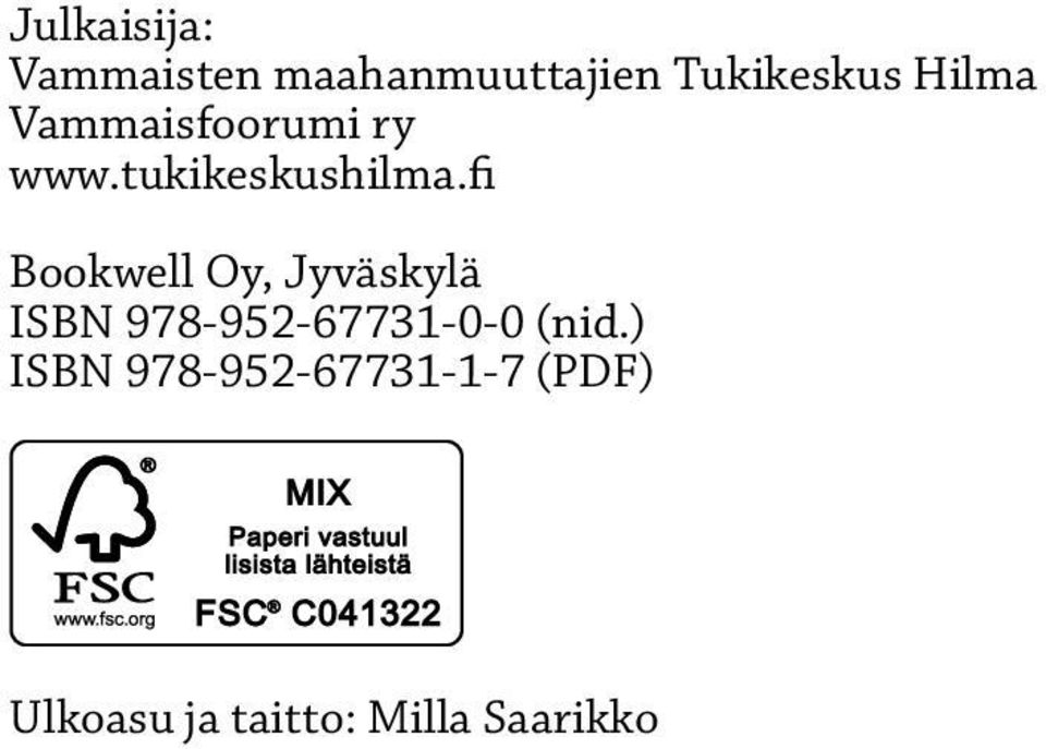 fi Bookwell Oy, Jyväskylä ISBN 978-952-67731-0-0 (nid.