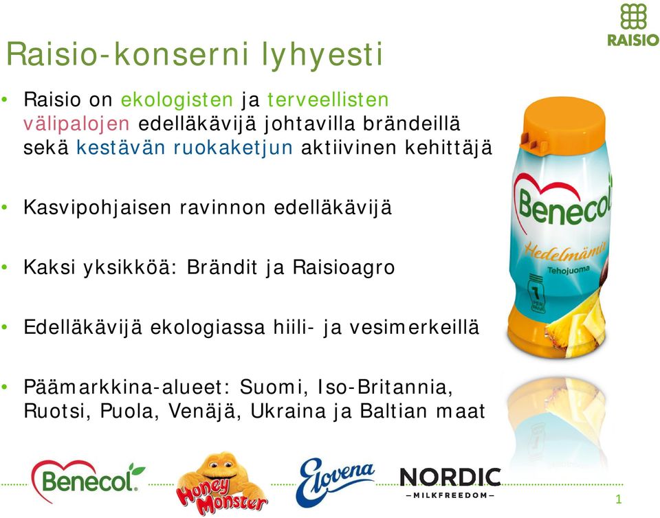 edelläkäijä Kaksi yksikköä: Brändit ja Raisioagro Edelläkäijä ekologiassa hiili- ja
