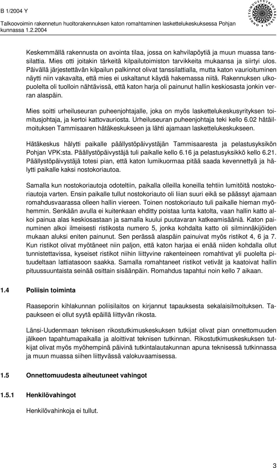 Päivällä järjestettävän kilpailun palkinnot olivat tanssilattialla, mutta katon vaurioituminen näytti niin vakavalta, että mies ei uskaltanut käydä hakemassa niitä.