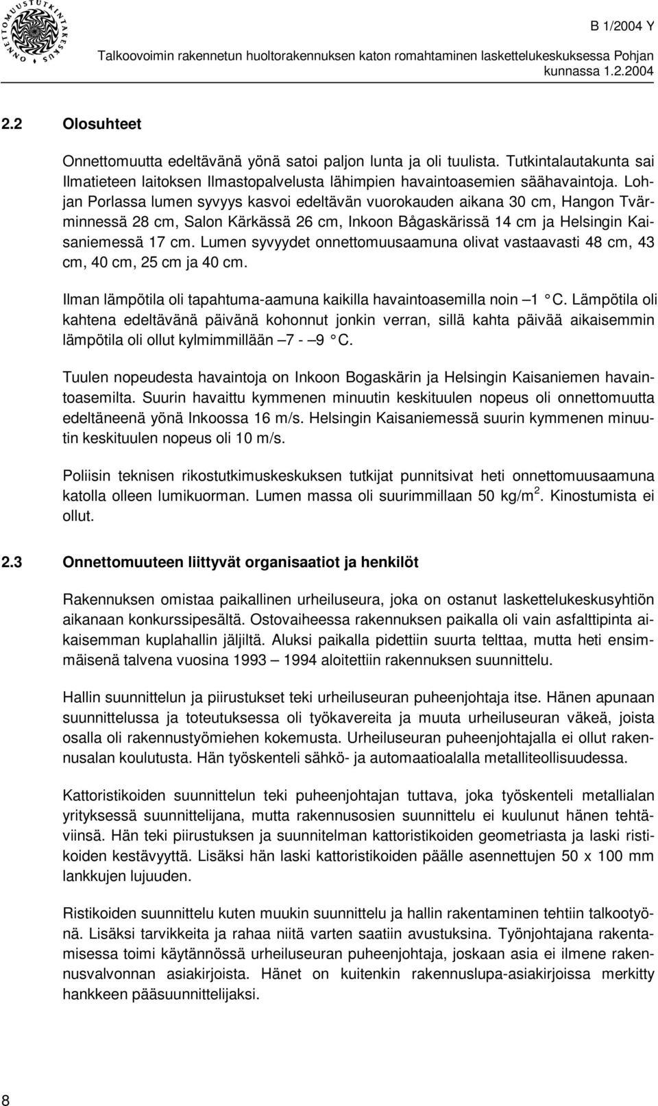 Lohjan Porlassa lumen syvyys kasvoi edeltävän vuorokauden aikana 30 cm, Hangon Tvärminnessä 28 cm, Salon Kärkässä 26 cm, Inkoon Bågaskärissä 14 cm ja Helsingin Kaisaniemessä 17 cm.