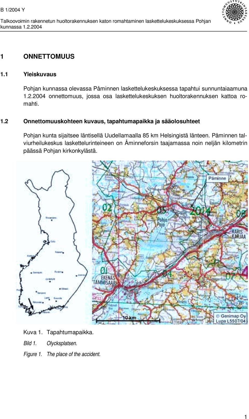 2004 onnettomuus, jossa osa laskettelukeskuksen huoltorakennuksen kattoa romahti. 1.